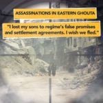 Assassinations in Eastern Ghouta: “I lost my sons to regime’s false promises and settlement agreements. I wish we fled.”